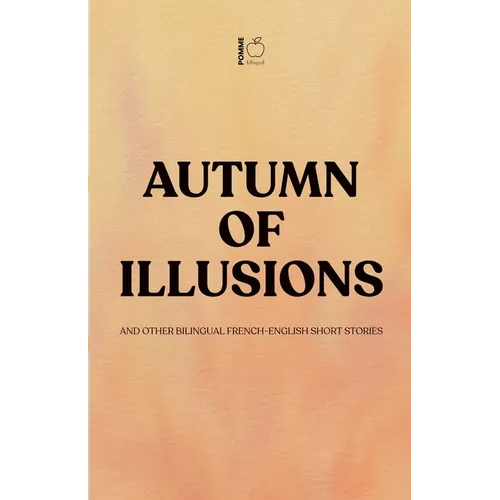 Autumn of Illusions And Other Bilingual French-English Short Stories