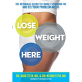 Lose Weight Here: The Metabolic Secret to Target Stubborn Fat and Fix Your Problem Areas