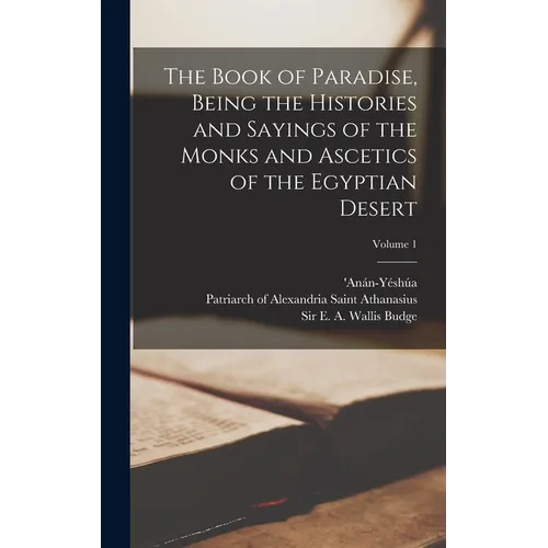 The Book of Paradise, Being the Histories and Sayings of the Monks and Ascetics of the Egyptian Desert; Volume 1