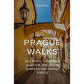 Prague Walks: Old Town, the Lesser Quarter, the Jewish Quarter and Prague Castle