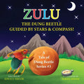 Zulu The Dung Beetle Guided By Stars and Compass: A Tale of Dung Beetle Series. #3
