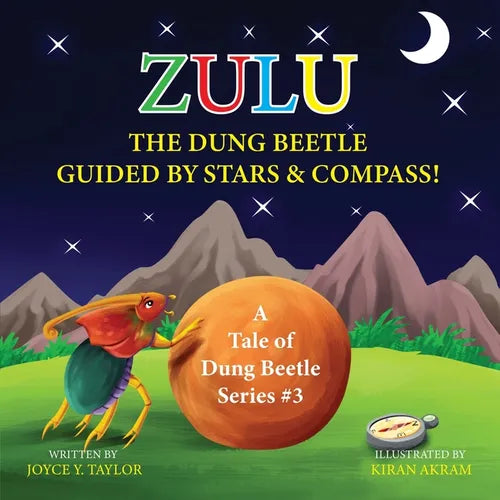 Zulu The Dung Beetle Guided By Stars and Compass: A Tale of Dung Beetle Series. #3