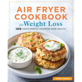 Air Fryer Cookbook for Weight Loss: 100 Crave-Worthy Favorites Made Healthy