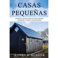 Casas Pequeñas: Consejos y técnicas eficaces para diseñar, construir y vivir en casas pequeñas