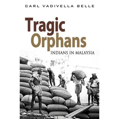 Tragic Orphans: Indians in Malaysia
