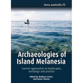 Archaeologies of Island Melanesia: Current approaches to landscapes, exchange and practice