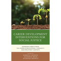 Career Development Interventions for Social Justice: Addressing Needs across the Lifespan in Educational, Community, and Employment Contexts