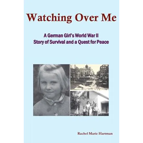 Watching Over Me: A World War II Story of Survival and a Quest for Peace