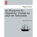 Au Royaume Du Saguenay. Voyage Au Pays de Tadoussac.