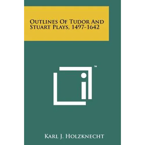 Outlines of Tudor and Stuart Plays, 1497-1642