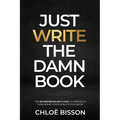 Just Write The Damn Book: The Entrepreneur's Guide to Writing and Publishing Your Non-Fiction Book