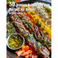 50 Iranian Kebab and Rice Recipes for Home
