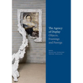 Parerga Und Paratexte / The Agency of Display: Wie Dinge Zur Sprache Kommen. Praktiken Und Prasentationsformen in Goethes Sammlungen / Objects, Framin