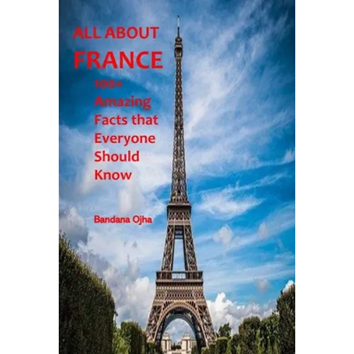 All about France: 100+ Amazing Facts that Everyone should Know