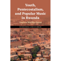 Youth, Pentecostalism, and Popular Music in Rwanda