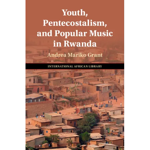Youth, Pentecostalism, and Popular Music in Rwanda