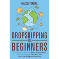 Dropshipping For Beginners: The No-Brainer Method to Make Money Online With Dropshipping - Quit Your Job & Live Off Your Passive Income!