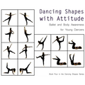 Dancing Shapes with Attitude: Ballet and Body Awareness for Young Dancers