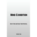 Mind Exhibition: How to Find and Utilize Your Potential