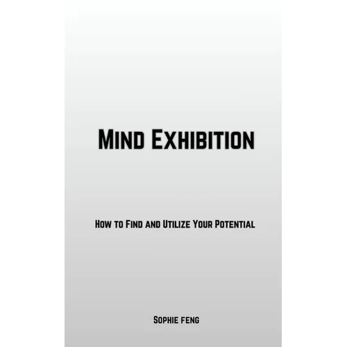 Mind Exhibition: How to Find and Utilize Your Potential