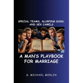 Special Teams, Slurping Dogs, and Sex Camels: A Man's Playbook for Marriage