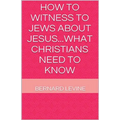 How to Witness to Jews about Jesus...What Christians Need to Know