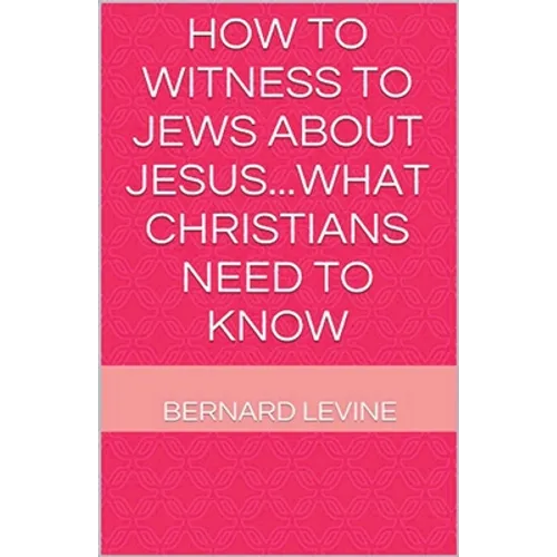 How to Witness to Jews about Jesus...What Christians Need to Know