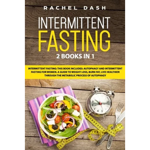 Intermittent Fasting: This book includes: Autophagy and Intermittent fasting for Women. A Guide to Weight Loss, Burn Fat, Live Healthier Thr