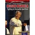 Nelson Mandela: Fighting to Dismantle Apartheid