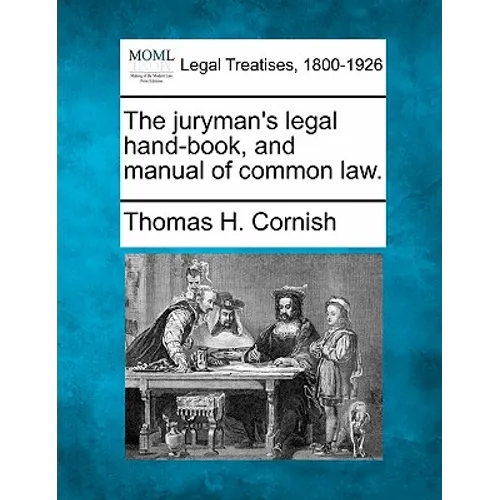 The Juryman's Legal Hand-Book, and Manual of Common Law.