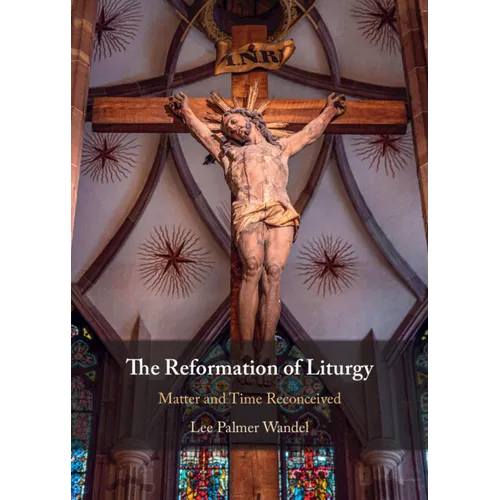 The Reformation of Liturgy: Matter and Time Reconceived