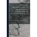 Domestic Architecture of the American Colonies and of the Early Republic