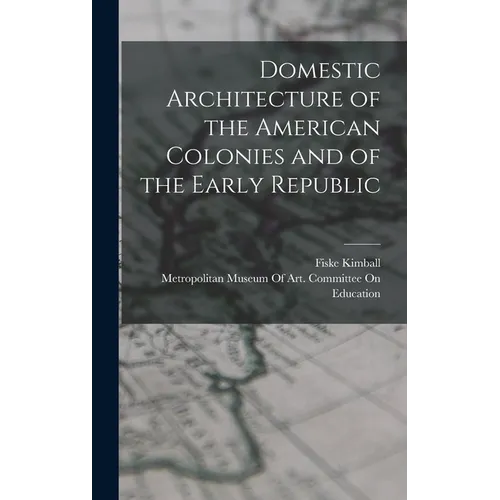 Domestic Architecture of the American Colonies and of the Early Republic