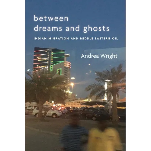Between Dreams and Ghosts: Indian Migration and Middle Eastern Oil