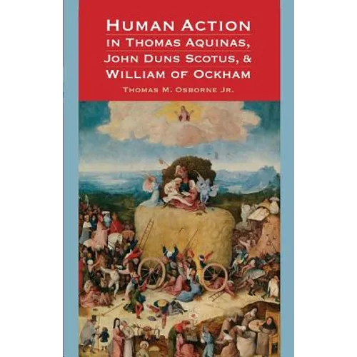 Human Action in Thomas Aquinas, John Duns Scotus, and William of Ockham