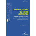 La théorie générale du contrat administratif: Analyse de la résilience d'une notion oscillant entre forces de conservation et besoin de renouvellement