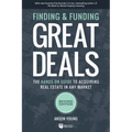 Finding and Funding Great Deals, Revised Edition: The Hands-On Guide to Acquiring Real Estate in Any Market