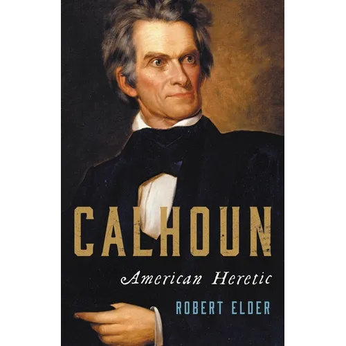 Calhoun: American Heretic