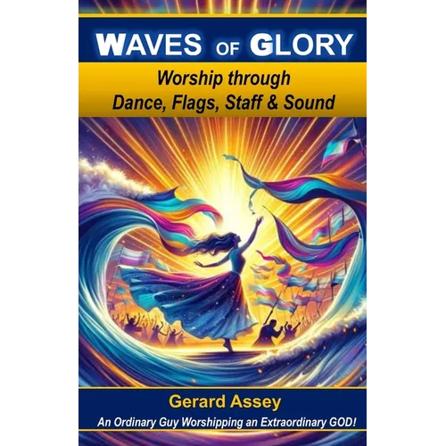 Waves of Glory: Worship through Dance, Flags, Staff & Sound: #MovementsInWorship #PropheticWorship #WorshipDanceMinistry #WorshipWithFlagsAndBanners #