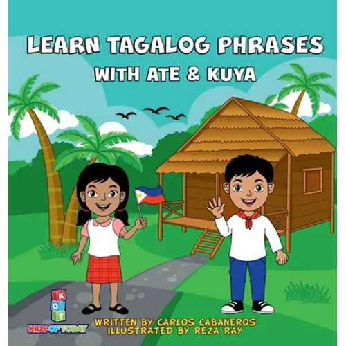 Learn Tagalog Phrases With Ate & Kuya: A fun and exciting book to learn - Written for both children and parents to learn from, Learn Tagalog Phrases w