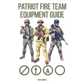 Patriot Fire Team Equipment Guide