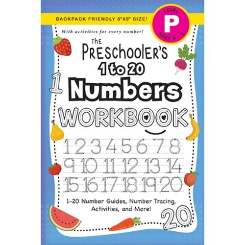 The Preschooler's 1 to 20 Numbers Workbook: (Ages 4-5) 1-20 Number Guides, Number Tracing, Activities, and More! (Backpack Friendly 6"x9" Size)