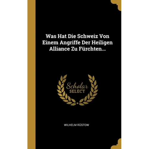 Was Hat Die Schweiz Von Einem Angriffe Der Heiligen Alliance Zu Fürchten...