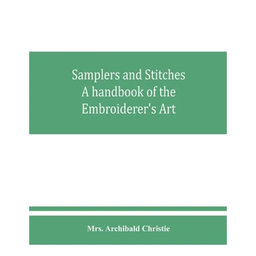 Samplers and Stitches: A handbook of the Embroiderer's Art