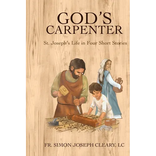 God's Carpenter: St. Joseph's Life in Four Short Stories