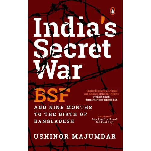 India's Secret War: Bsf and Nine Months to the Birth of Bangladesh
