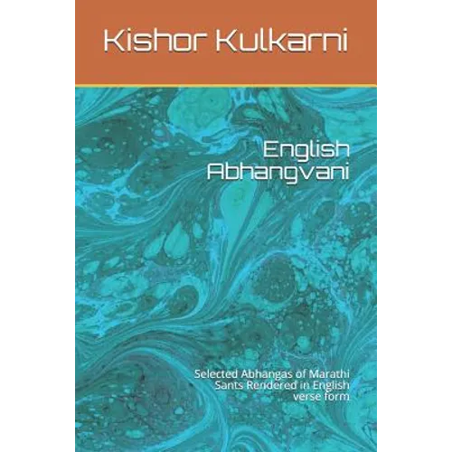 English Abhangvani: Selected Abhangas of Marathi Sants Rendered in English Verse Form