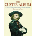 The Custer Album: A Pictorial Biography of George Armstrong Custer
