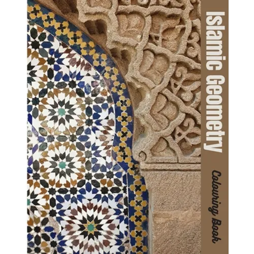 Islamic Geometry Colouring Book: Best special gift coloring book for adults and teenagers, drawings of Islamic art, 54 pages size 8"x 10"