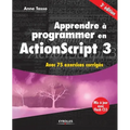 Apprendre à programmer en ActionScript 3: Avec 75 exercices corrigés